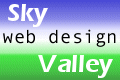 Sky Valley Web Design.  Web design and search engine submission and promotion. Logo, banner and custom graphics design. Image editing.
